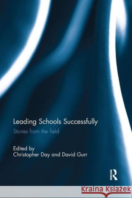 Leading Schools Successfully: Stories from the field Day, Christopher 9781138652156 Routledge - książka