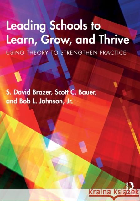 Leading Schools to Learn, Grow, and Thrive: Using Theory to Strengthen Practice S. David Brazer Scott Bauer Bob L. Johnso 9781138039100 Routledge - książka