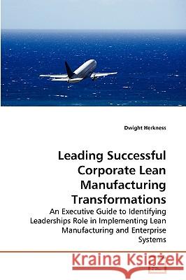 Leading Successful Corporate Lean Manufacturing Transformations Dwight Herkness 9783639275193 VDM Verlag - książka