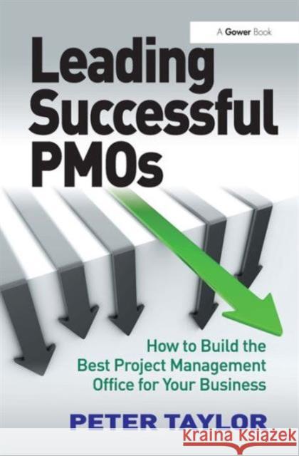 Leading Successful Pmos: How to Build the Best Project Management Office for Your Business Taylor, Peter 9781409418375  - książka