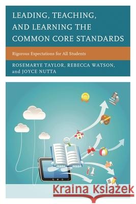Leading, Teaching, and Learning the Common Core Standards: Rigorous Expectations for All Students Taylor, Rosemarye T. 9781475810271 Rowman & Littlefield Publishers - książka