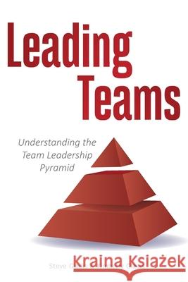 Leading Teams: Understanding the Team Leadership Pyramid Kimberly Gladis Steve Gladis 9780989131414 Steve Gladis Leadership Partners - książka