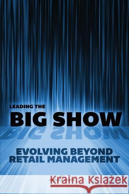 Leading the Big Show: Evolving Beyond Retail Management Andrea Jones Lindsay Harle Maya Corona 9781507509333 Createspace - książka