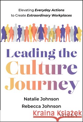 Leading the Culture Journey: Elevating Everyday Actions to Create Extraordinary Workplaces Rebecca Johnson 9781394408917 Wiley - książka