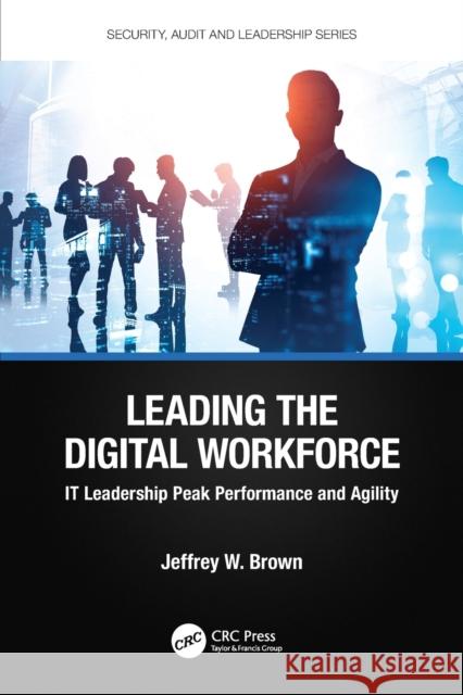 Leading the Digital Workforce: IT Leadership Peak Performance and Agility Jeffrey W. Brown 9781032323732 CRC Press - książka