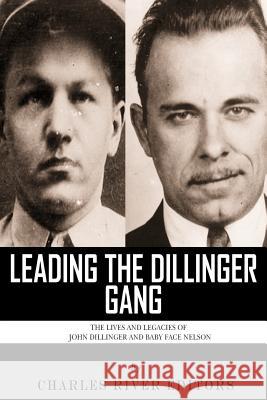 Leading the Dillinger Gang: The Lives and Legacies of John Dillinger and Baby Face Nelson Charles River Editors 9781492988946 Createspace Independent Publishing Platform - książka