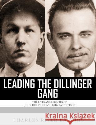 Leading the Dillinger Gang: The Lives and Legacies of John Dillinger and Baby Face Nelson Charles River Editors 9781981894086 Createspace Independent Publishing Platform - książka