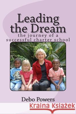 Leading the Dream: the journey of a successful charter school Powers, Debo 9781502981158 Createspace - książka