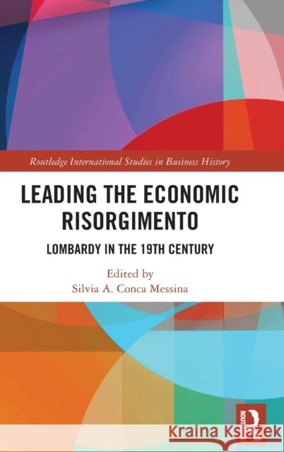 Leading the Economic Risorgimento: Lombardy in the 19th Century Silvia a. Conc 9780815370765 Routledge - książka