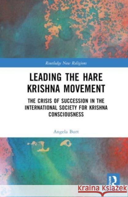 Leading the Hare Krishna Movement Angela Burt 9781032249407 Taylor & Francis Ltd - książka
