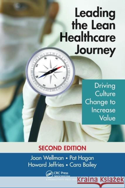 Leading the Lean Healthcare Journey: Driving Culture Change to Increase Value, Second Edition Pat Hagan Howard Jeffries Cara Bailey 9781032097725 Productivity Press - książka