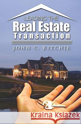 Leading the Real Estate Transaction John C. Ritchie 9781419690372 Booksurge Publishing - książka