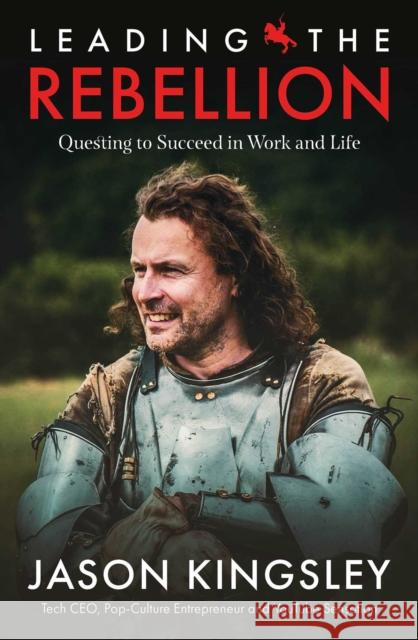 Leading the Rebellion: Questing To Succeed In Work and Life Jason Kingsley 9781781089187 Rebellion - książka