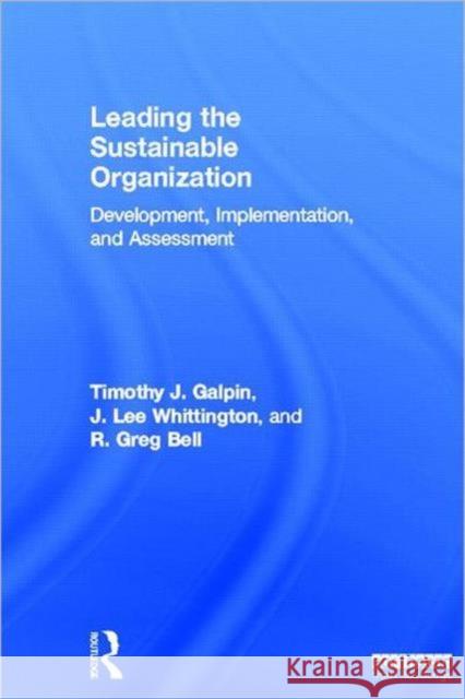 Leading the Sustainable Organization : Development, Implementation and Assessment Tim Galpin J. Lee Whittington Greg Bell 9781849714662 Routledge - książka