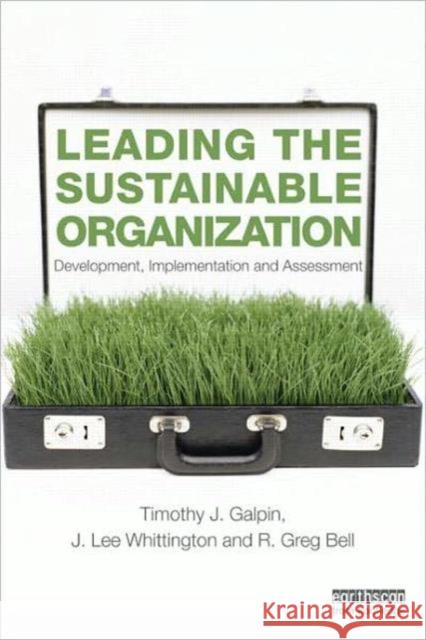 Leading the Sustainable Organization: Development, Implementation and Assessment Galpin, Tim 9780415697835 TAYLOR & FRANCIS - książka