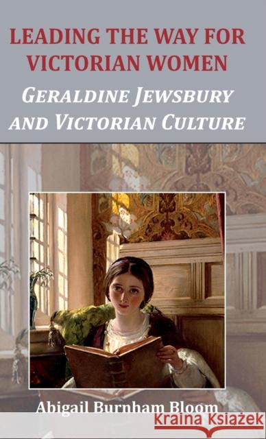 Leading the Way for Victorian Women: Geraldine Jewsbury and Victorian Culture Abigail Burnham Bloom   9781912224258 Edward Everett Root - książka