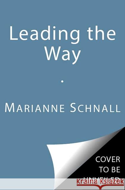 Leading the Way: Inspiring Words for Women on How to Live and Lead with Courage, Confidence, and Authenticity Marianne Schnall 9781982130916 Simon & Schuster - książka