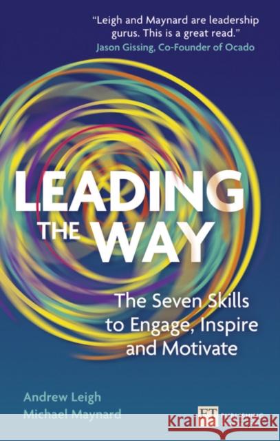 Leading the Way: The Seven Skills to Engage, Inspire and Motivate Andrew Leigh, Michael Maynard 9780273776802 Pearson Education Limited - książka