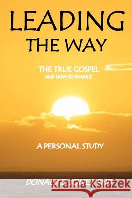 Leading The Way The True Gospel and How to Share It A Personal Study Jones, Donald Edward 9780692734322 Jones & Associates Book Publishers - książka