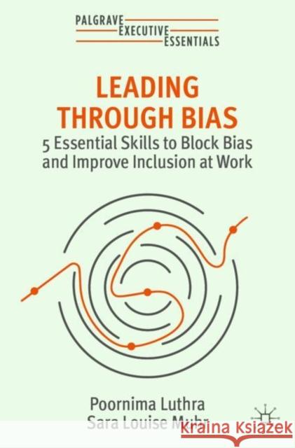 Leading Through Bias: 5 Essential Skills to Block Bias and Improve Inclusion at Work Poornima Luthra Sara Louise Muhr 9783031385735 Palgrave MacMillan - książka