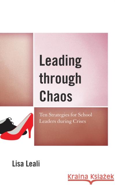 Leading Through Chaos: Ten Strategies for School Leaders During Crises Leali, Lisa 9781475867060 Rowman & Littlefield - książka