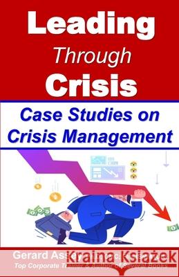 Leading Through Crisis: Case Studies on Crisis Management: #CrisisManagementCaseStudies #LeadershipInCrisisSituations #CrisisLeadershipStrategies #Cor Gerard Assey 9788198926203 Collection Skills - książka