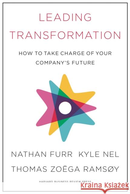 Leading Transformation: How to Take Charge of Your Company's Future Nathan Furr Kyle Nel Thomas Zoega Ramsoy 9781633696549 Harvard Business School Press - książka