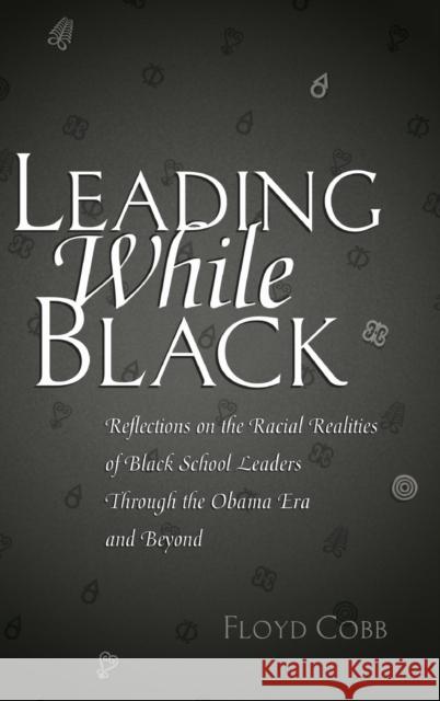Leading While Black: Reflections on the Racial Realities of Black School Leaders Through the Obama Era and Beyond Brock, Rochelle 9781433134449 Peter Lang Inc., International Academic Publi - książka