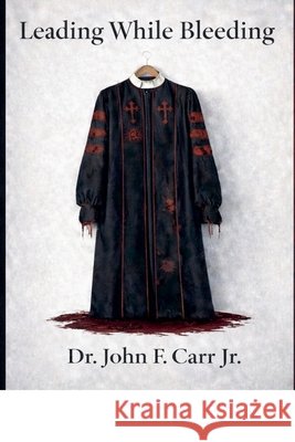 Leading While Bleeding Carr, John, Jr. 9798233707308 Kigdom Covenant Publishing - książka