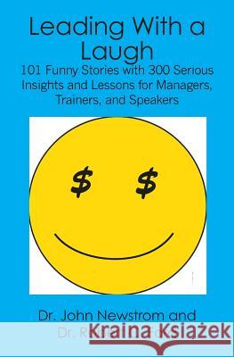 Leading With a Laugh: 101 Funny Stories with 300 Serious Insights and Lessons for Managers, Trainers, and Speakers Newstrom, John 9781419642692 Booksurge Publishing - książka