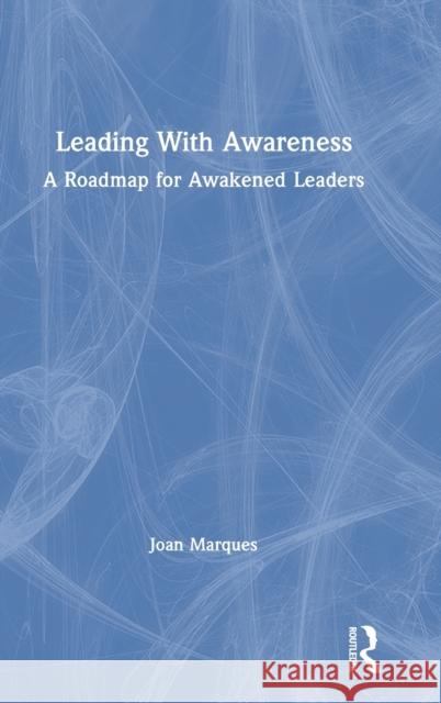 Leading with Awareness: A Roadmap for Awakened Leaders Joan Marques 9780367896287 Routledge - książka