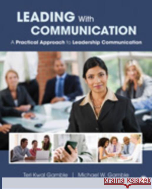 Leading with Communication: A Practical Approach to Leadership Communication Gamble, Teri Kwal 9781412994262  - książka