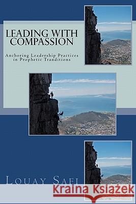 Leading with Compassion: Anchoring Leadership Practices in Prophetic Tranditions Louay Safi 9781451580044 Createspace - książka