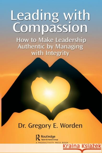 Leading with Compassion: How to Make Leadership Authentic by Managing with Integrity Worden, Gregory 9781032347851 Taylor & Francis Ltd - książka