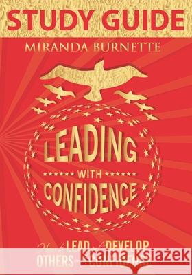 Leading With Confidence Study Guide: How to Lead and Develop Others With Confidence Miranda Burnette 9780999893876 Keys to Success Publishing, LLC - książka