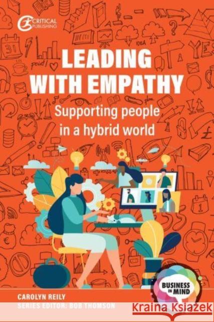 Leading with Empathy: Supporting People in a Hybrid World Reily, Carolyn 9781915080592 Critical Publishing Ltd - książka