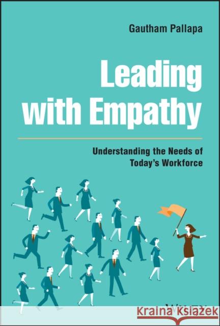 Leading with Empathy: Understanding the Needs of Today's Workforce Pallapa, Gautham 9781119837251 John Wiley & Sons Inc - książka