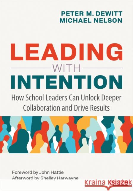 Leading with Intention: How School Leaders Can Unlock Deeper Collaboration and Drive Results Peter M. DeWitt Michael Nelson 9781071924419 Corwin Publishers - książka