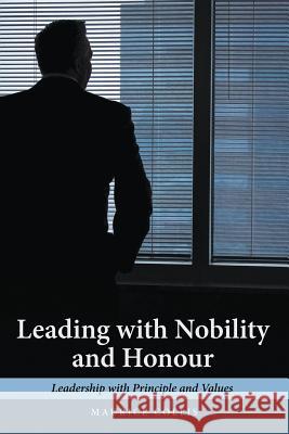 Leading with Nobility and Honour: Leadership with Principle and Values Maurice Collis   9781483484167 Lulu Publishing Services - książka