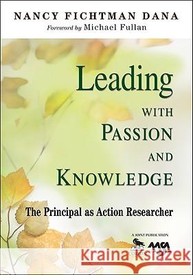 Leading with Passion and Knowledge: The Principal as Action Researcher Nancy Fichtman Dana 9781412967051 Corwin Press - książka
