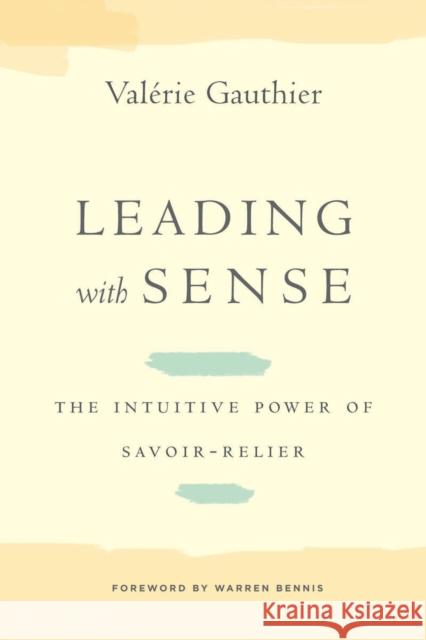 Leading with Sense: The Intuitive Power of Savoir-Relier Valerie Gauthier 9780804786256 Stanford University Press - książka