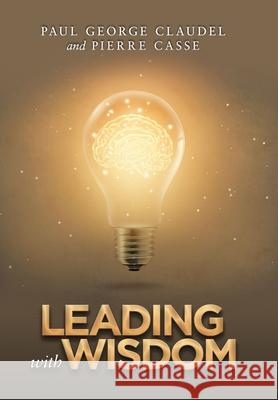 Leading with Wisdom Paul George Claudel, Pierre Casse 9781984592064 Xlibris UK - książka