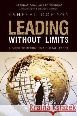 Leading Without Limits: A Guide to Becoming a Global Leader Rahfeal Gordon Baa-Ith Nurri-Deen 9780997831191 Rahgor Publishing & Co. - książka