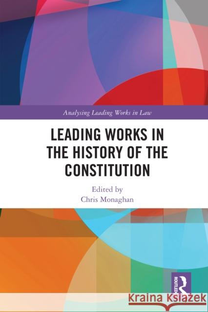 Leading Works in the History of the Constitution Chris Monaghan 9781032658612 Routledge - książka
