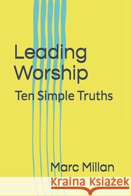 Leading Worship: Ten Simple Truths: A Practical guide for Worship Leaders Marc Millan 9781074717483 Independently Published - książka