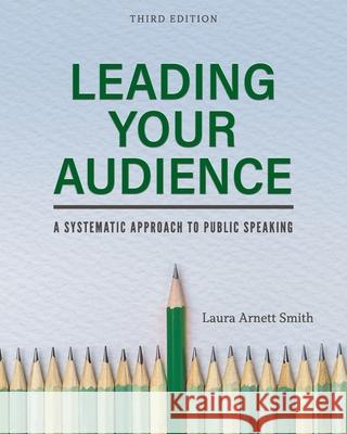 Leading Your Audience: A Systematic Approach to Public Speaking Laura Arnett Smith 9781793514592 Eurospan (JL) - książka