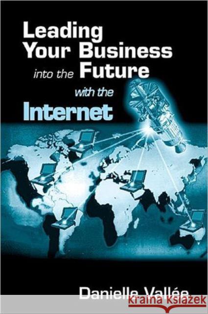 Leading Your Business Into the Future with the Internet Vallee, Danielle 9781574442526 St. Lucie Press - książka