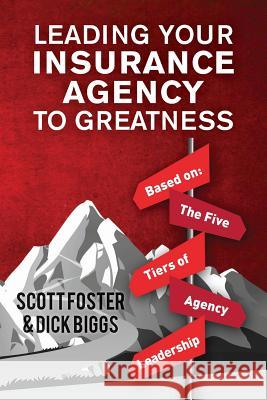 Leading Your Insurance Agency To Greatness: Based on: The Five Tiers Of Agency Leadership Foster, Scott 9781499727753 Createspace - książka