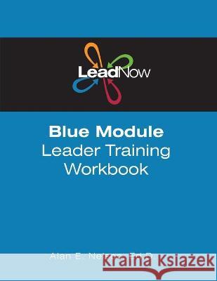 LeadNow Blue Module Leader Training Workbook Alan E. Nelson 9781477514412 Createspace Independent Publishing Platform - książka