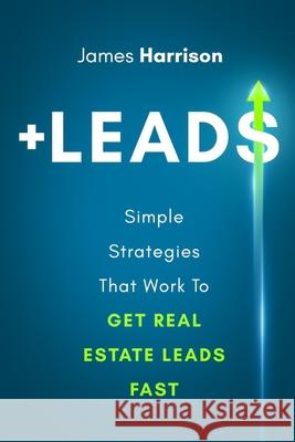 +Leads: Simple Strategies That Work To Get Real Estate Leads Fast Harrison, James 9781735198163 Harrison House - książka